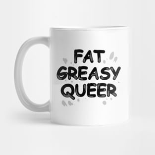 Fat Greasy Queer (Black Text) Mug